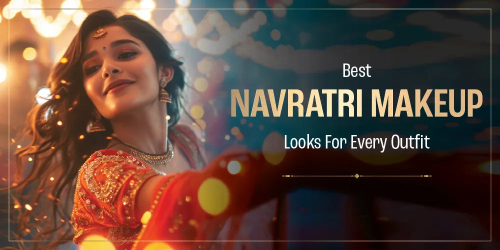 Best Navratri Makeup Looks for Every Outfit