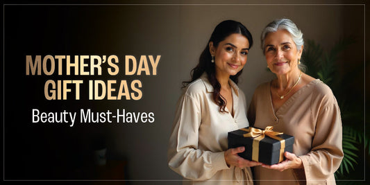 Mother’s Day Gift Ideas: Beauty Must-Haves